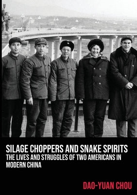 Silage Choppers and Snake Spirits - the Lives and Struggles of Two Americans in Modern China by Chou, Dao-Yuan