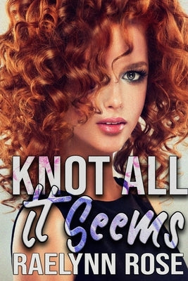 Knot All It Seems by Rose, Raelynn