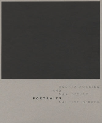 Andrea Robbins & Max Becher: Portraits by Robbins, Andrea