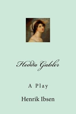 Hedda Gabler by Ibsen, Henrik