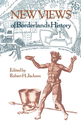 New Views of Borderlands History by Jackson, Robert H.