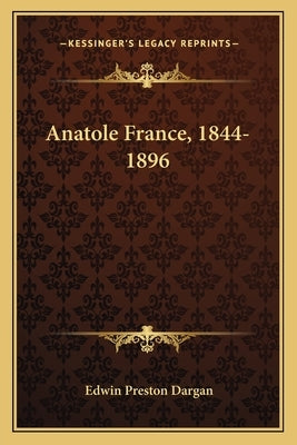 Anatole France, 1844-1896 by Dargan, Edwin Preston