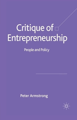 Critique of Entrepreneurship: People and Policy by Armstrong, Peter