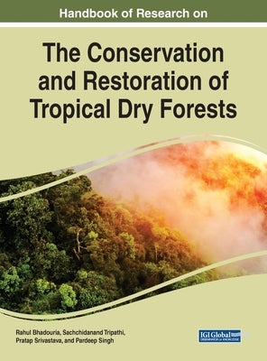 Handbook of Research on the Conservation and Restoration of Tropical Dry Forests by Bhadouria, Rahul