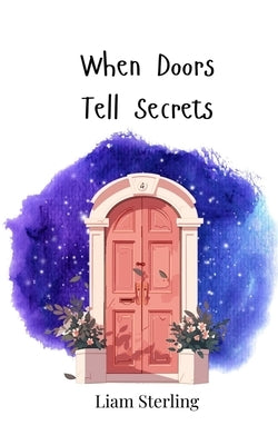 When Doors Tell Secrets by Sterling, Liam