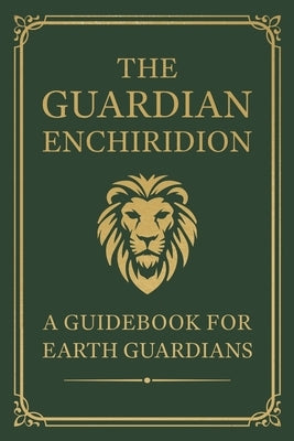 The Guardian Enchiridion: A Guidebook for Earth Guardians by Doctor, The