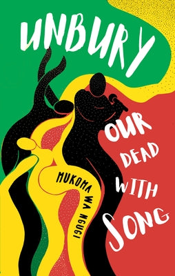 Unbury Our Dead with Song by Wa Ng&#361;g&#297;, M&#361;koma