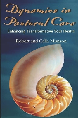 Dynamics in Pastoral Care: Enhancing Transformative Soul Health by Munson, Celia Pangilinan