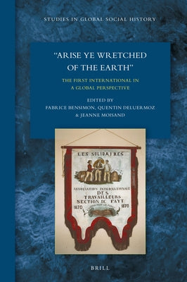 Arise Ye Wretched of the Earth: The First International in a Global Perspective by Bensimon, Fabrice