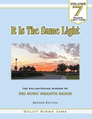 It Is The Same Light (Vol.7): The Enlightening Wisdom of Sri Guru Granth Sahib by Jawa, Daljit Singh