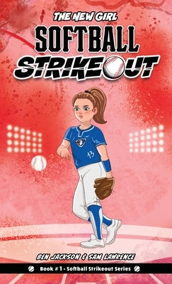 Softball Strikeout: The New Girl by Jackson, Ben