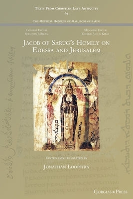 Jacob of Sarug's Homily on Edessa and Jerusalem by Loopstra, Jonathan