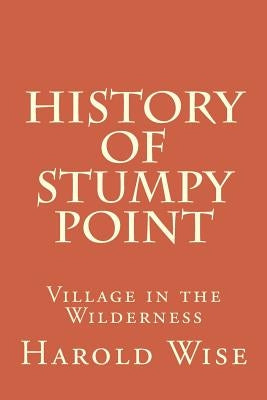 History of Stumpy Point: Village in the Wilderness by Wise, Harold Lee
