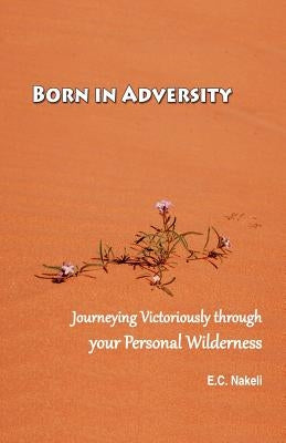 Born in Adversity by Nakeli, E. C.