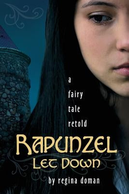 Rapunzel Let Down: A Fairy Tale Retold by Doman, Regina