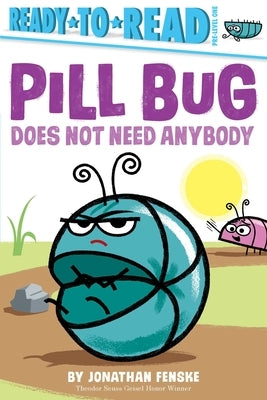 Pill Bug Does Not Need Anybody by Fenske, Jonathan