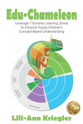 Edu-Chameleon: Leverage 7 Dynamic Learning Zones to Enhance Young Children's Concept-Based Understanding by Kriegler, Lili-Ann