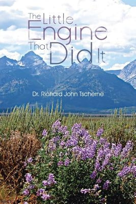 The Little Engine That Did It by Tscherne, Richard John