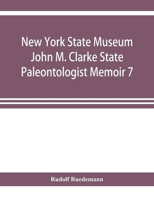 New York State Museum John M. Clarke State Paleontologist Memoir 7 Graptolites of New York Part 1 Graptolites of the Lower Beds by Ruedemann, Rudolf