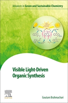 Visible Light-Driven Organic Synthesis by Brahmachari, Goutam