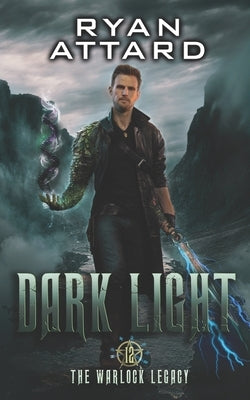 Dark Light - The Warlock Legacy Book 12: An Urban Fantasy Action Series by Attard, Ryan