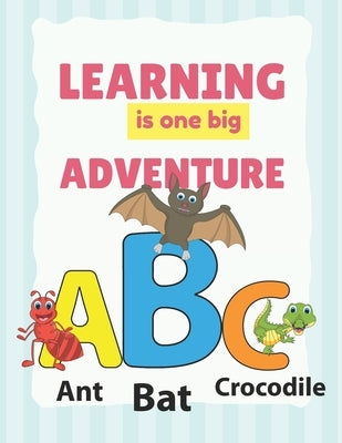 Learning is one Big Adventure: Alphabet Book for toddlers 1 - 3 by Publishers, Montsho