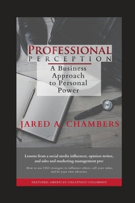 Professional Perception: A Business Approach to Personal Power by Chambers, Jared a.