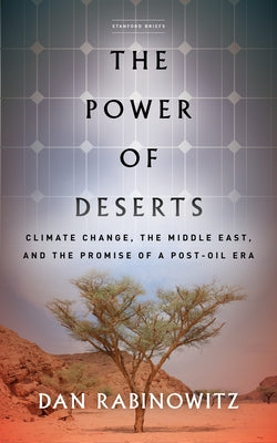 The Power of Deserts: Climate Change, the Middle East, and the Promise of a Post-Oil Era by Rabinowitz, Dan