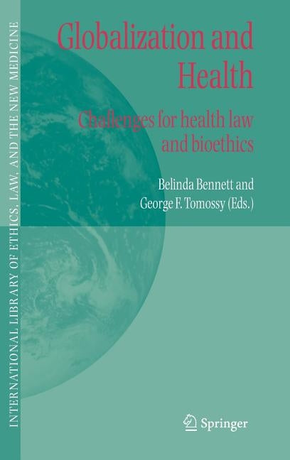 Globalization and Health: Challenges for Health Law and Bioethics by Bennett, Belinda