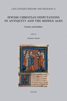 Jewish-Christian Disputations in Antiquity and the Middle Ages: Fictions and Realities by Morlet, S.