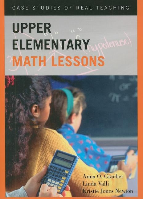Upper Elementary Math Lessons: Case Studies of Real Teaching by Graeber, Anna O.