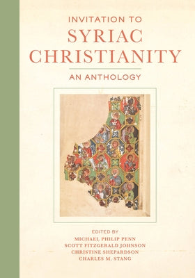 Invitation to Syriac Christianity: An Anthology by Penn, Michael Philip