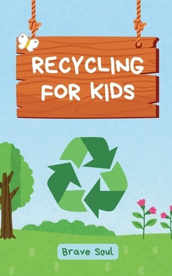Recycling for Kids by Soul, Brave