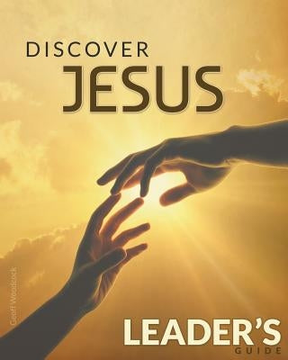 Discover Jesus Leader's Guide: 12 Week Introduction Course by Woodcock, Geoff