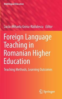 Foreign Language Teaching in Romanian Higher Education: Teaching Methods, Learning Outcomes by Grosu-Rădulescu, Lucia-Mihaela