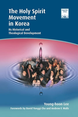 The Holy Spirit Movement in Korea: Its Historical and Theological Development by Lee, Young-Hoon