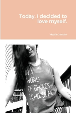 Today, I decided to love myself. by Jensen, Haylie