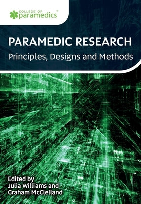 Paramedic Research: Principles, Designs and Methods by Williams, Julia