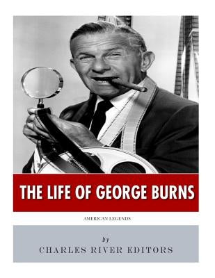 American Legends: The Life of George Burns by Charles River
