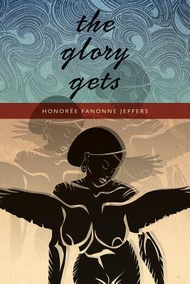 The Glory Gets by Jeffers, Honorée Fanonne