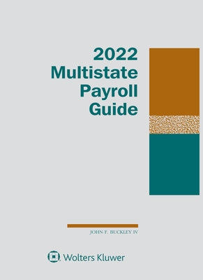 Multistate Payroll Guide: 2022 Edition by Buckley, John F., IV