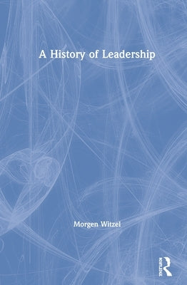 A History of Leadership by Witzel, Morgen