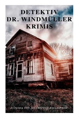 Detektiv Dr. Windmüller-Krimis: Weiße Tauben, Die Erbin von Lohberg & Das Rosazimmer by Von Adlersfeld-Ballestrem, Eufemia