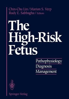 The High-Risk Fetus: Pathophysiology, Diagnosis, and Management by Lin, Chin-Chu