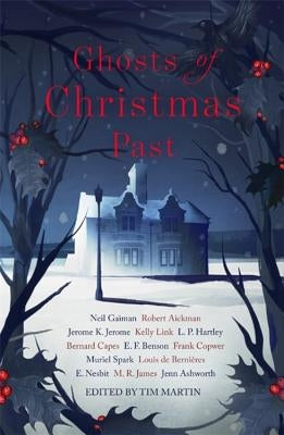 Ghosts of Christmas Past: A Chilling Collection of Modern and Classic Christmas Ghost Stories by Gaiman, Neil