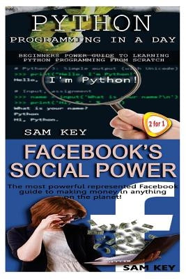 Python Programming In A Day & Facebook Social Power by Key, Sam