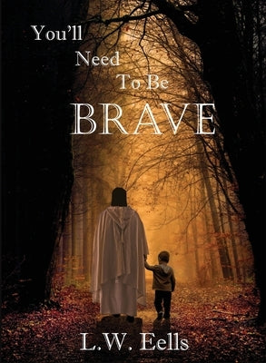 You'll Need To Be Brave by Eells, L. W.