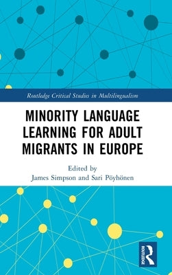 Minority Language Learning for Adult Migrants in Europe by Simpson, James