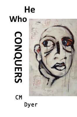 He Who Conquers: Daniel's life spirals out of control when his father dies and his brutal uncle takes control of the family company. To by Dyer, C. M.