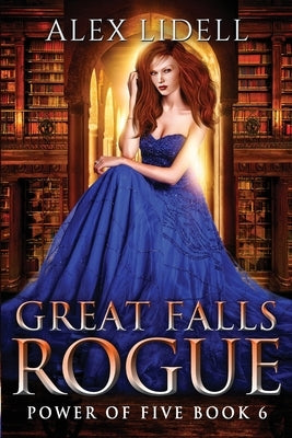 Great Falls Rogue: Power of Five Collection Book 6 by Lidell, Alex